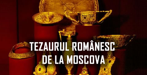 Unde este tezaurul romanesc de la Moscova?